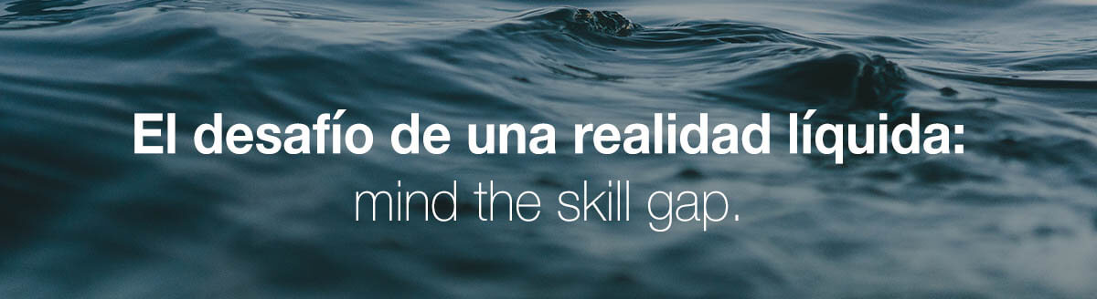 El desafío de la realidad líquida: mind the skill gap